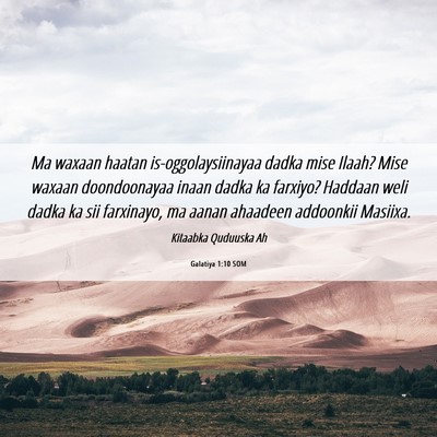 Picture 06 - Galatiya 1:10 SOM - Ma waxaan haatan is-oggolaysiinayaa dadka mise - Bible Verse Picture