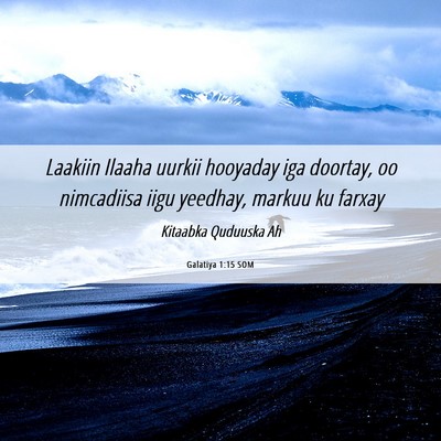 Picture 06 - Galatiya 1:15 SOM - Laakiin Ilaaha uurkii hooyaday iga doortay, oo - Bible Verse Picture