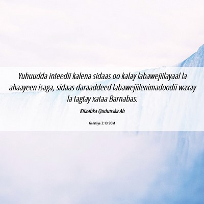 Picture 06 - Galatiya 2:13 SOM - Yuhuudda inteedii kalena sidaas oo kalay - Bible Verse Picture