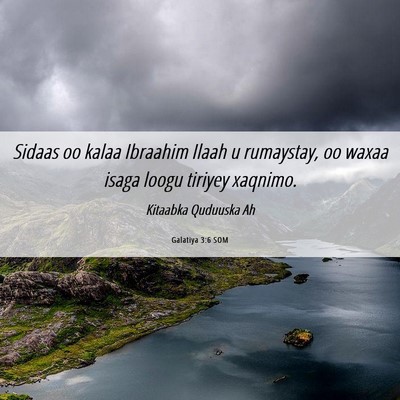 Picture 06 - Galatiya 3:6 SOM - Sidaas oo kalaa Ibraahim Ilaah u rumaystay, oo - Bible Verse Picture