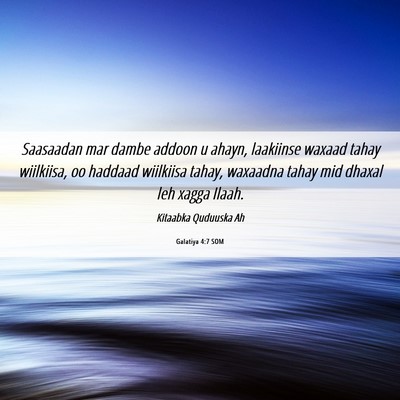 Picture 06 - Galatiya 4:7 SOM - Saasaadan mar dambe addoon u ahayn, laakiinse - Bible Verse Picture