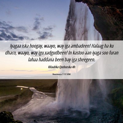 Picture 06 - Hoosheeca 7:13 SOM - Iyagaa iska hoogay, waayo, way iga ambadeen! - Bible Verse Picture