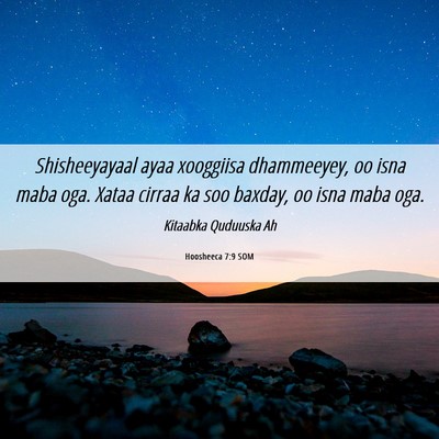 Picture 06 - Hoosheeca 7:9 SOM - Shisheeyayaal ayaa xooggiisa dhammeeyey, oo isna - Bible Verse Picture