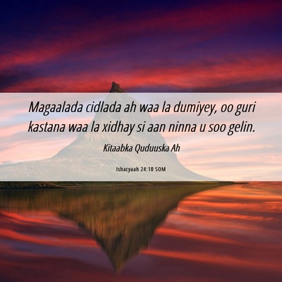 Picture 06 - Ishacyaah 24:10 SOM - Magaalada cidlada ah waa la dumiyey, oo guri - Bible Verse Picture