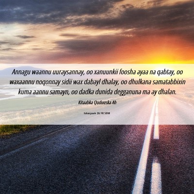 Picture 06 - Ishacyaah 26:18 SOM - Annagu waannu uuraysannay, oo xanuunkii foosha - Bible Verse Picture