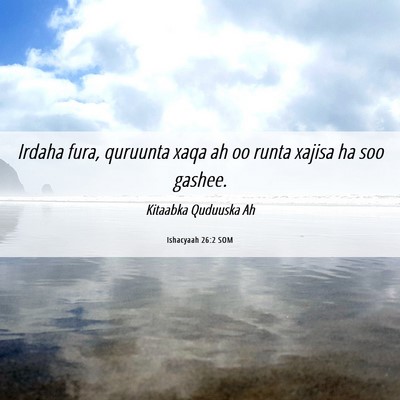 Picture 06 - Ishacyaah 26:2 SOM - Irdaha fura, quruunta xaqa ah oo runta xajisa ha - Bible Verse Picture