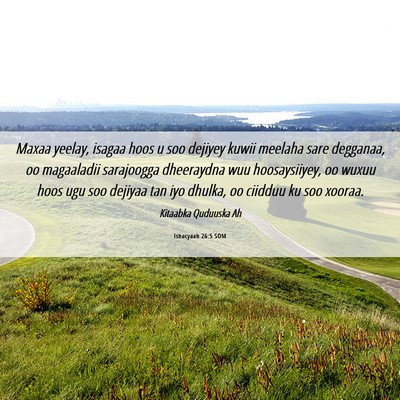 Picture 06 - Ishacyaah 26:5 SOM - Maxaa yeelay, isagaa hoos u soo dejiyey kuwii - Bible Verse Picture