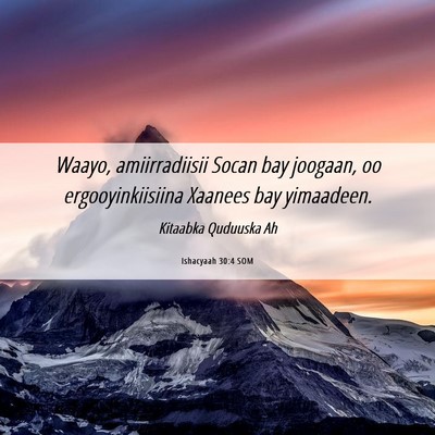 Picture 06 - Ishacyaah 30:4 SOM - Waayo, amiirradiisii Socan bay joogaan, oo - Bible Verse Picture