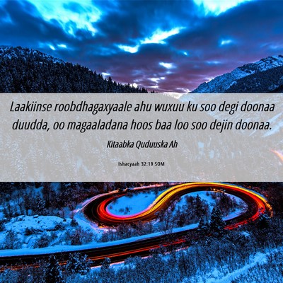 Picture 06 - Ishacyaah 32:19 SOM - Laakiinse roobdhagaxyaale ahu wuxuu ku soo degi - Bible Verse Picture