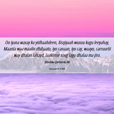 Picture 06 - Ishacyaah 37:3 SOM - Oo iyana waxay ku yidhaahdeen, Xisqiyaah wuxuu - Bible Verse Picture