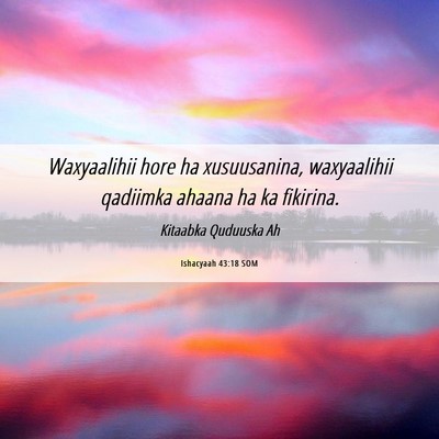 Picture 06 - Ishacyaah 43:18 SOM - Waxyaalihii hore ha xusuusanina, waxyaalihii - Bible Verse Picture