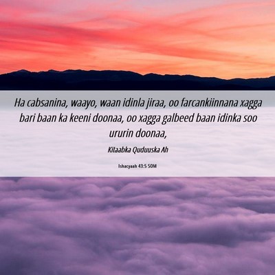 Picture 06 - Ishacyaah 43:5 SOM - Ha cabsanina, waayo, waan idinla jiraa, oo - Bible Verse Picture