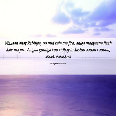 Picture 06 - Ishacyaah 45:5 SOM - Waxaan ahay Rabbiga, oo mid kale ma jiro, aniga - Bible Verse Picture