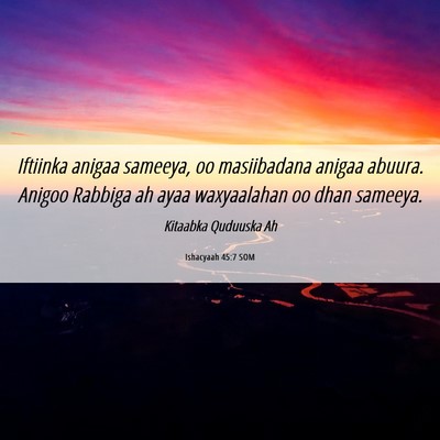 Picture 06 - Ishacyaah 45:7 SOM - Iftiinka anigaa sameeya, oo masiibadana anigaa - Bible Verse Picture