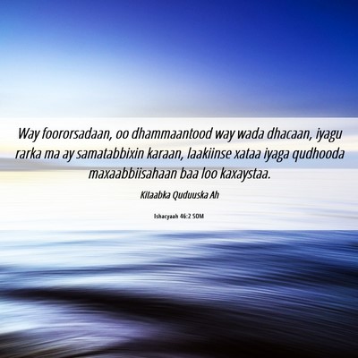 Picture 06 - Ishacyaah 46:2 SOM - Way foororsadaan, oo dhammaantood way wada - Bible Verse Picture