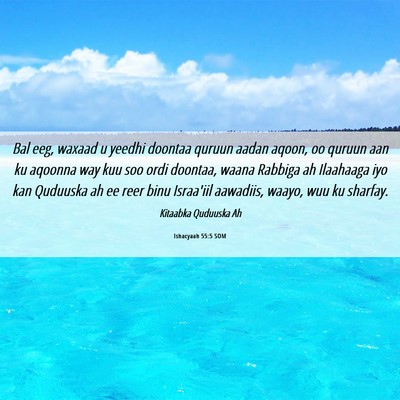 Picture 06 - Ishacyaah 55:5 SOM - Bal eeg, waxaad u yeedhi doontaa quruun aadan - Bible Verse Picture