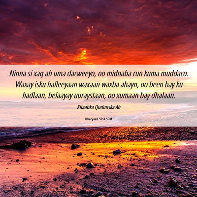 Picture 06 - Ishacyaah 59:4 SOM - Ninna si xaq ah uma dacweeyo, oo midnaba run kuma - Bible Verse Picture