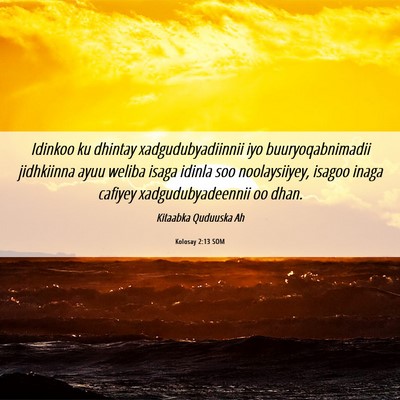 Picture 06 - Kolosay 2:13 SOM - Idinkoo ku dhintay xadgudubyadiinnii iyo - Bible Verse Picture
