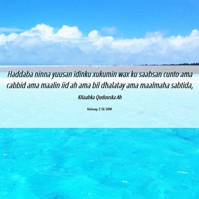 Picture 06 - Kolosay 2:16 SOM - Haddaba ninna yuusan idinku xukumin wax ku - Bible Verse Picture