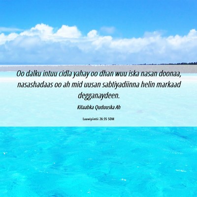 Picture 06 - Laawiyiintii 26:35 SOM - Oo dalku intuu cidla yahay oo dhan wuu iska nasan - Bible Verse Picture