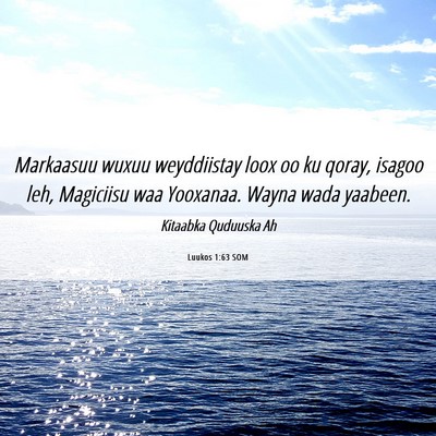 Picture 06 - Luukos 1:63 SOM - Markaasuu wuxuu weyddiistay loox oo ku qoray, - Bible Verse Picture