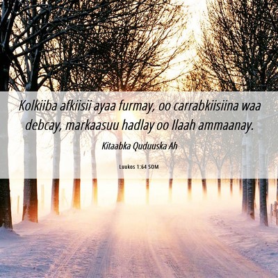 Picture 06 - Luukos 1:64 SOM - Kolkiiba afkiisii ayaa furmay, oo carrabkiisiina - Bible Verse Picture