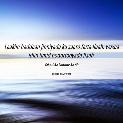 Picture 06 - Luukos 11:20 SOM - Laakiin haddaan jinniyada ku saaro farta Ilaah, - Bible Verse Picture