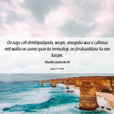 Picture 06 - Luukos 11:4 SOM - Oo naga cafi dembiyadayada, waayo, annaguba waa u - Bible Verse Picture