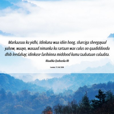 Picture 06 - Luukos 11:46 SOM - Markaasuu ku yidhi, Idinkana waa idiin hoog, - Bible Verse Picture