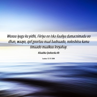 Picture 06 - Luukos 12:15 SOM - Wuxuu iyaga ku yidhi, Fiiriya oo iska ilaaliya - Bible Verse Picture