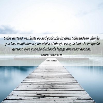 Picture 06 - Luukos 12:3 SOM - Sidaa darteed wax kasta oo aad gudcurka ku dhex - Bible Verse Picture