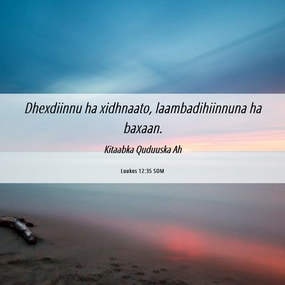 Picture 06 - Luukos 12:35 SOM - Dhexdiinnu ha xidhnaato, laambadihiinnuna ha - Bible Verse Picture