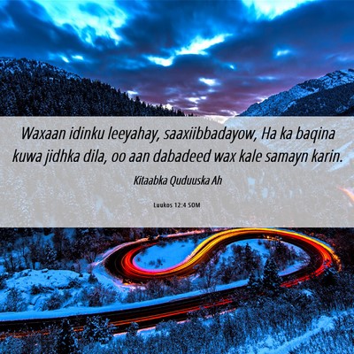 Picture 06 - Luukos 12:4 SOM - Waxaan idinku leeyahay, saaxiibbadayow, Ha ka - Bible Verse Picture