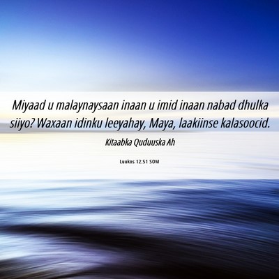 Picture 06 - Luukos 12:51 SOM - Miyaad u malaynaysaan inaan u imid inaan nabad - Bible Verse Picture