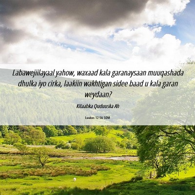 Picture 06 - Luukos 12:56 SOM - Labawejiilayaal yahow, waxaad kala garanaysaan - Bible Verse Picture