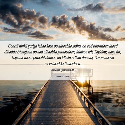 Picture 06 - Luukos 13:25 SOM - Goortii ninkii guriga lahaa kaco oo albaabka - Bible Verse Picture