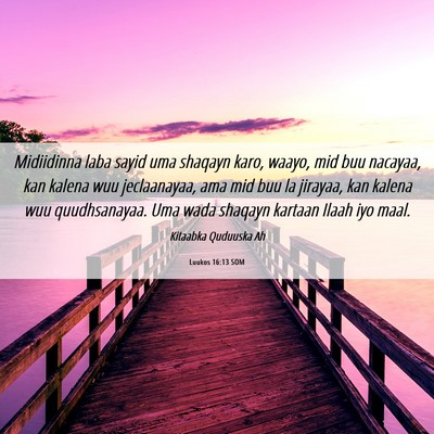 Picture 06 - Luukos 16:13 SOM - Midiidinna laba sayid uma shaqayn karo, waayo, - Bible Verse Picture