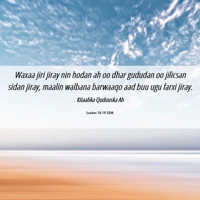 Picture 06 - Luukos 16:19 SOM - Waxaa jiri jiray nin hodan ah oo dhar gududan oo - Bible Verse Picture