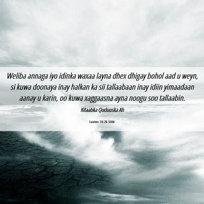 Picture 06 - Luukos 16:26 SOM - Weliba annaga iyo idinka waxaa layna dhex dhigay - Bible Verse Picture