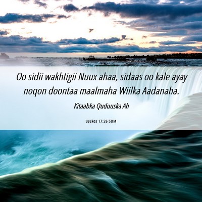 Picture 06 - Luukos 17:26 SOM - Oo sidii wakhtigii Nuux ahaa, sidaas oo kale ayay - Bible Verse Picture
