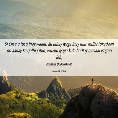 Picture 06 - Luukos 18:1 SOM - Si Ciise u tuso inay waajib ku tahay iyaga inay - Bible Verse Picture
