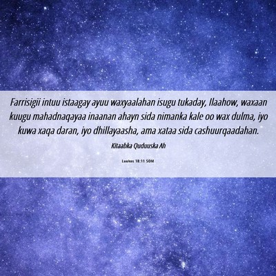 Picture 06 - Luukos 18:11 SOM - Farrisigii intuu istaagay ayuu waxyaalahan isugu - Bible Verse Picture