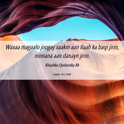 Picture 06 - Luukos 18:2 SOM - Waxaa magaalo joogay xaakin aan Ilaah ka baqi - Bible Verse Picture