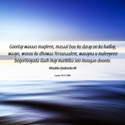 Picture 06 - Luukos 19:11 SOM - Goortay waxaas maqleen, masaal buu ku daray oo ku - Bible Verse Picture