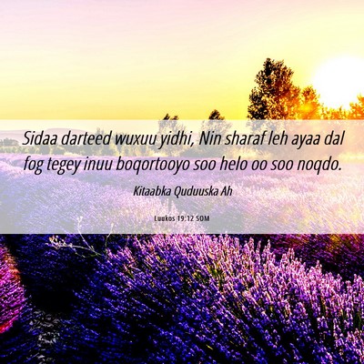 Picture 06 - Luukos 19:12 SOM - Sidaa darteed wuxuu yidhi, Nin sharaf leh ayaa - Bible Verse Picture