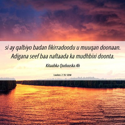 Picture 06 - Luukos 2:35 SOM - si ay qalbiyo badan fikirradoodu u muuqan - Bible Verse Picture