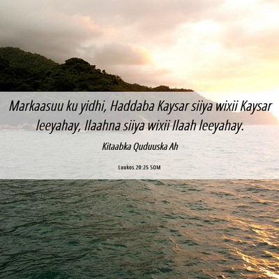 Picture 06 - Luukos 20:25 SOM - Markaasuu ku yidhi, Haddaba Kaysar siiya wixii - Bible Verse Picture