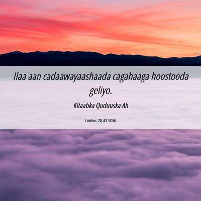 Picture 06 - Luukos 20:43 SOM - Ilaa aan cadaawayaashaada cagahaaga hoostooda - Bible Verse Picture