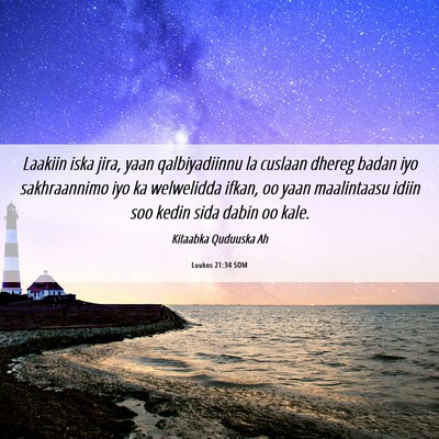 Picture 06 - Luukos 21:34 SOM - Laakiin iska jira, yaan qalbiyadiinnu la cuslaan - Bible Verse Picture