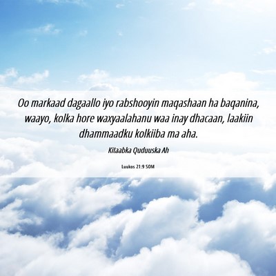 Picture 06 - Luukos 21:9 SOM - Oo markaad dagaallo iyo rabshooyin maqashaan ha - Bible Verse Picture